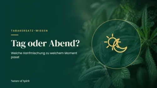 Tag oder Abend? Welche Hanfmischung zu welchem Moment passt
